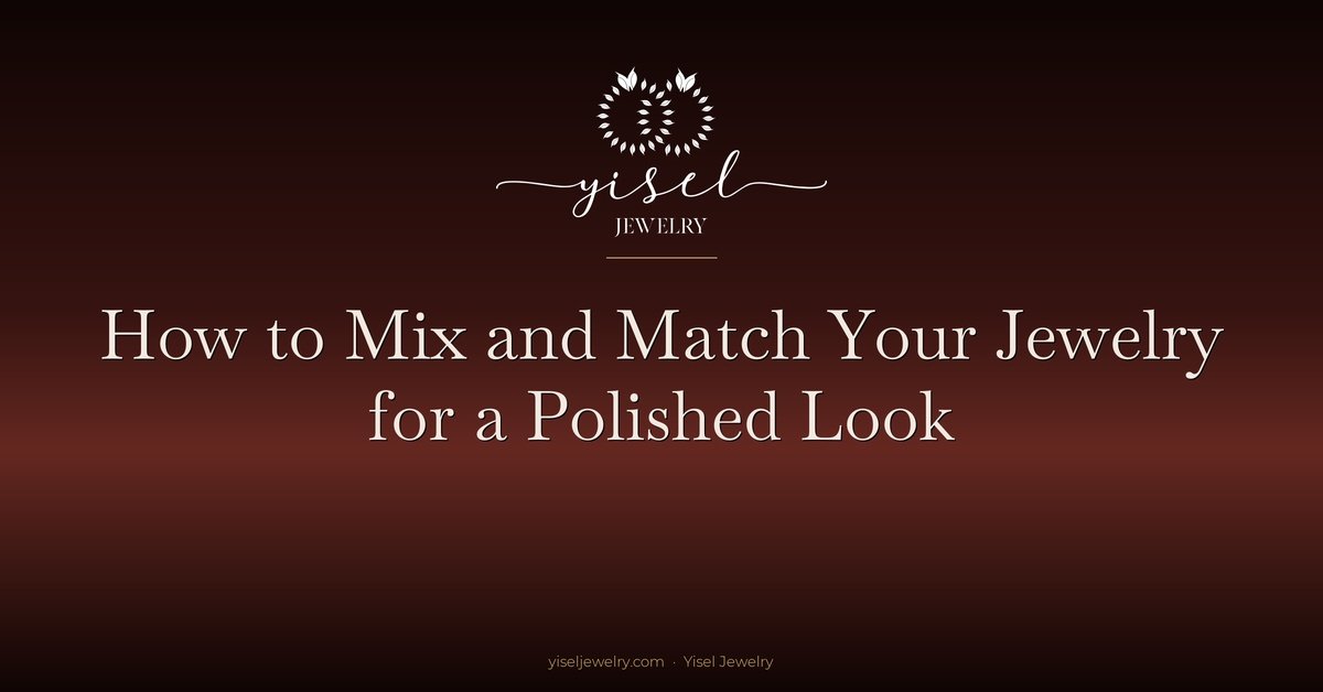 How to Mix and Match Your Jewelry for a Polished Look