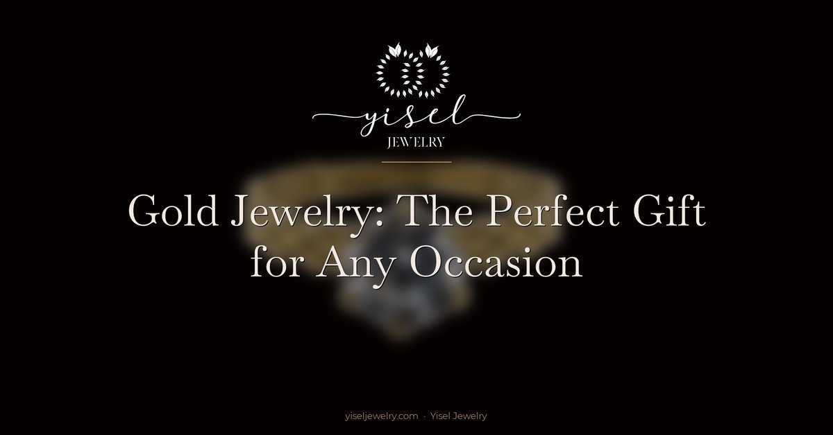 Gold Jewelry: The Perfect Gift for Any Occasion