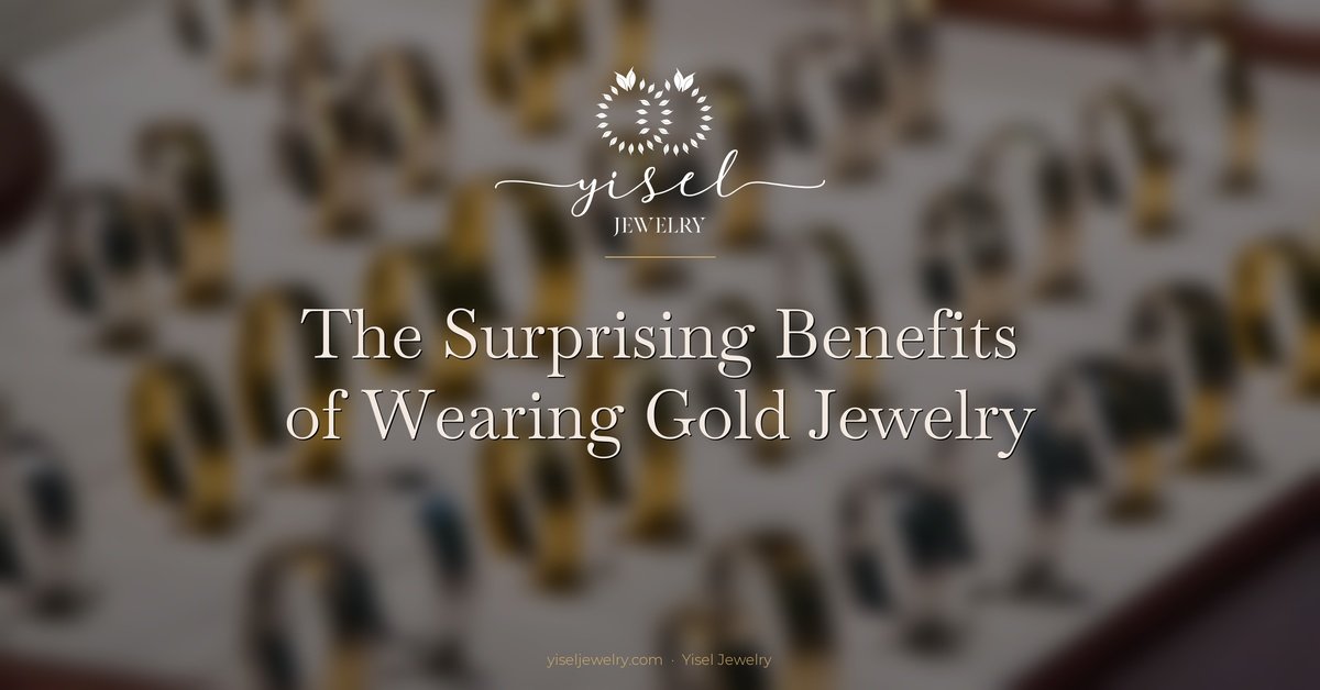 The Surprising Benefits of Wearing Gold Jewelry