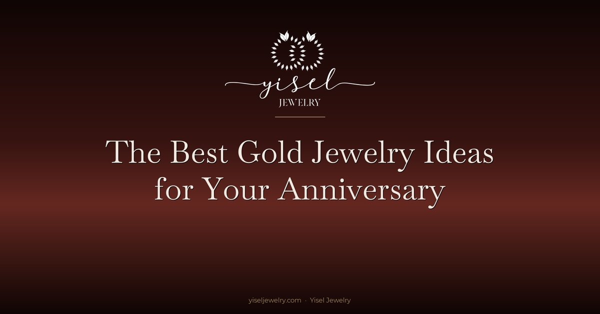 The Best Gold Jewelry Ideas for Your Anniversary