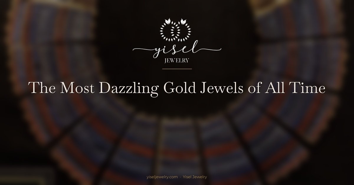 The Most Dazzling Gold Jewels of All Time