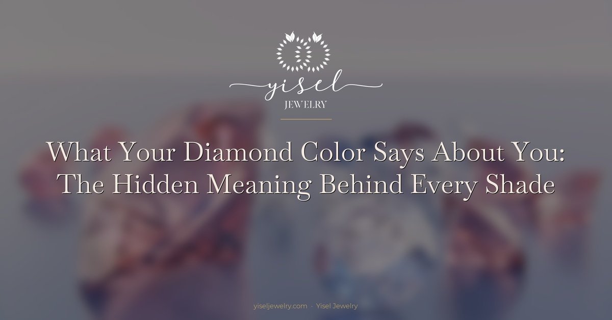 What Your Diamond Color Says About You: The Hidden Meaning Behind Every Shade