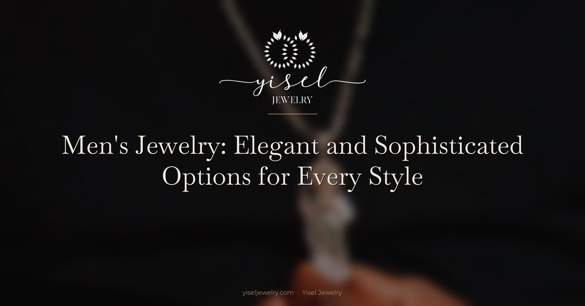 Men’s Jewelry: Elegant and Sophisticated Options for Every Style