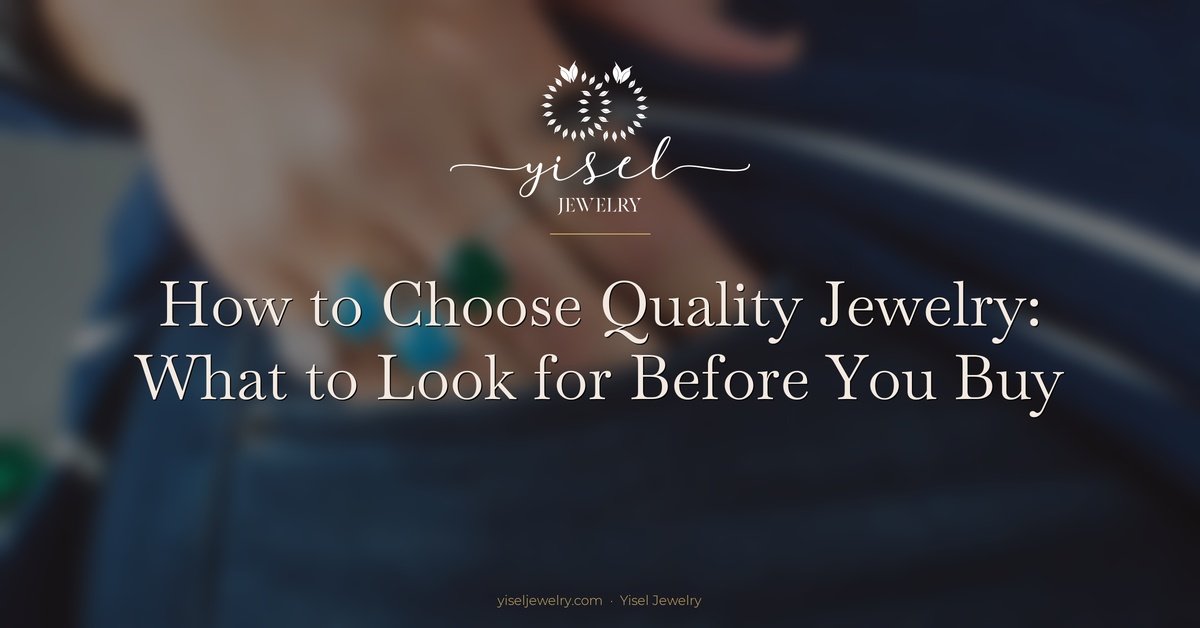How to Choose Quality Jewelry: What to Look for Before You Buy