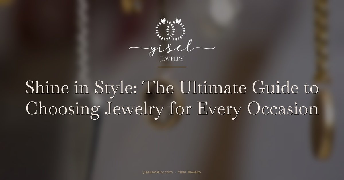 Shine in Style: The Ultimate Guide to Choosing Jewelry for Every Occasion