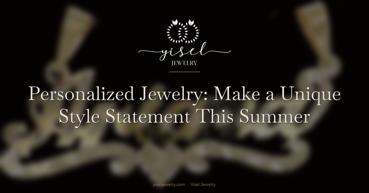 Personalized Jewelry: Make a Unique Style Statement This Summer