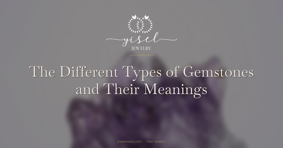 The Different Types of Gemstones and Their Meanings