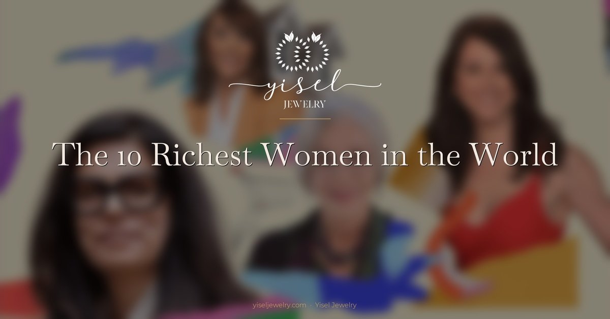The 10 Richest Women in the World