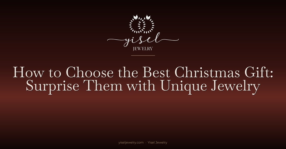 How to Choose the Best Christmas Gift: Surprise Them with Unique Jewelry