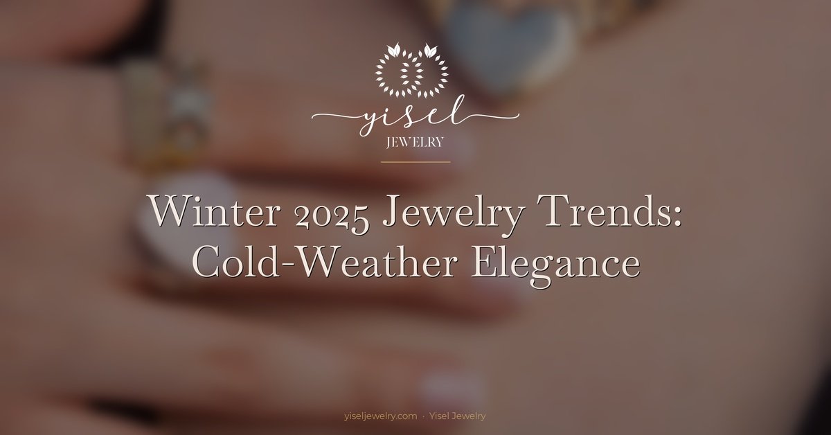 Winter 2025 Jewelry Trends: Cold-Weather Elegance
