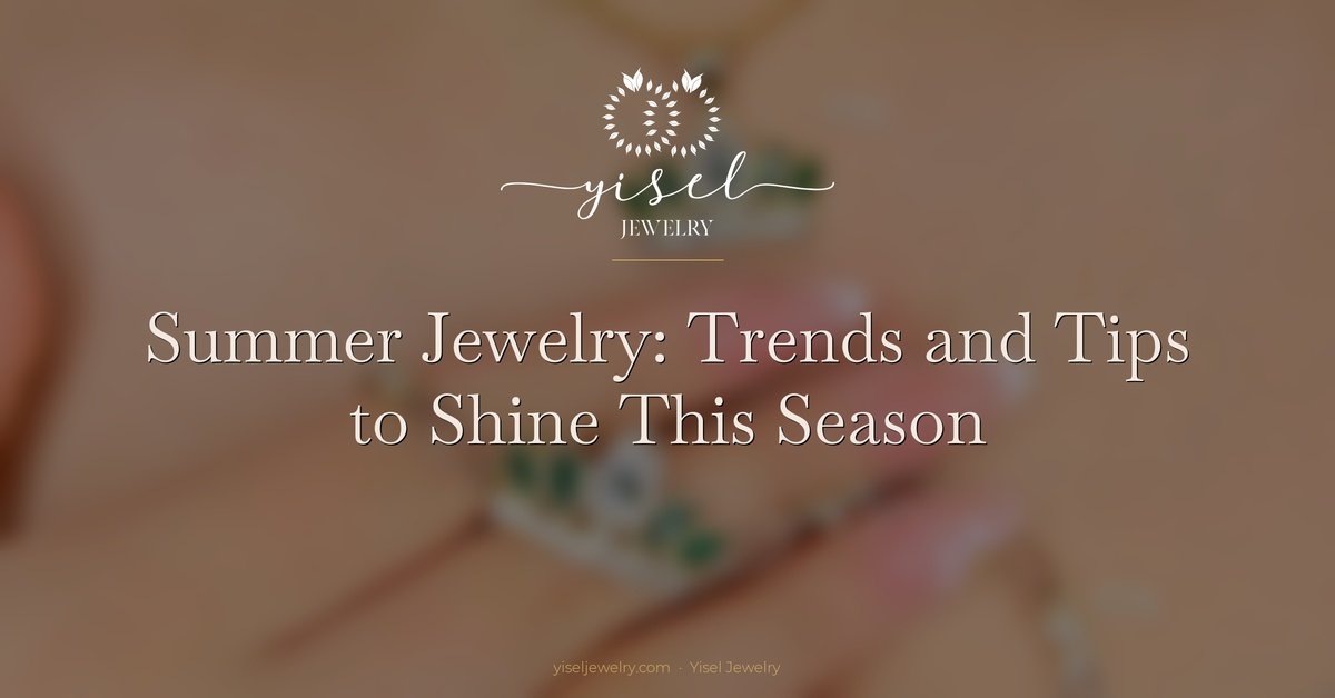 Summer Jewelry: Trends and Tips to Shine This Season