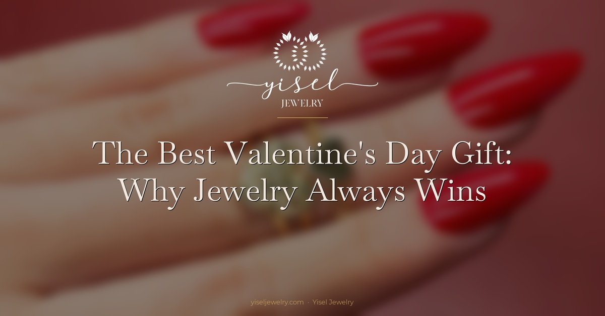 The Best Valentine’s Day Gift: Why Jewelry Always Wins